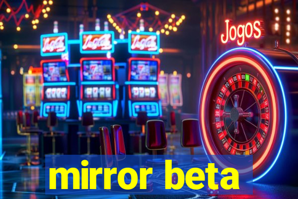 mirror beta